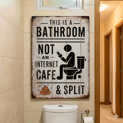 🚽 This Is A Bathroom, Not An Internet Cafe Sign